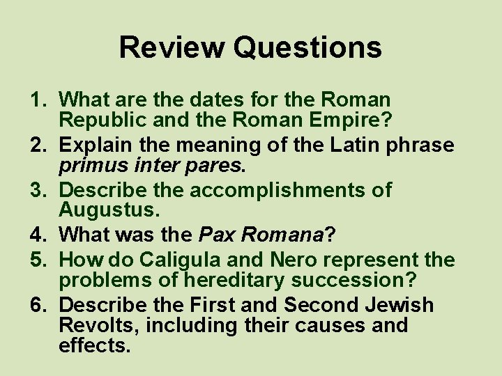 Review Questions 1. What are the dates for the Roman Republic and the Roman