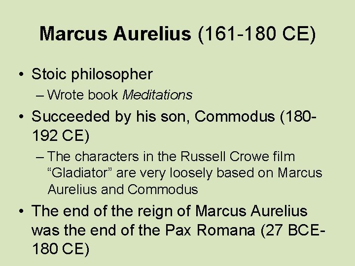 Marcus Aurelius (161 -180 CE) • Stoic philosopher – Wrote book Meditations • Succeeded