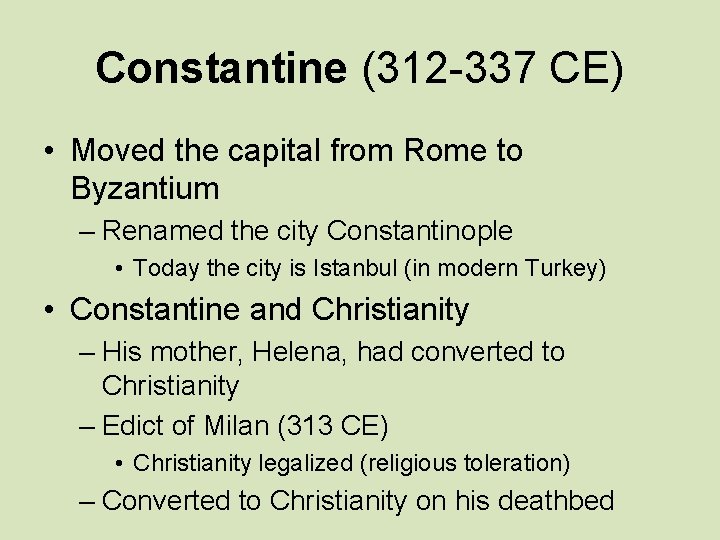 Constantine (312 -337 CE) • Moved the capital from Rome to Byzantium – Renamed