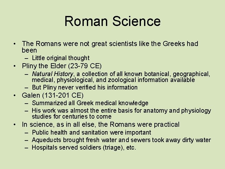 Roman Science • The Romans were not great scientists like the Greeks had been