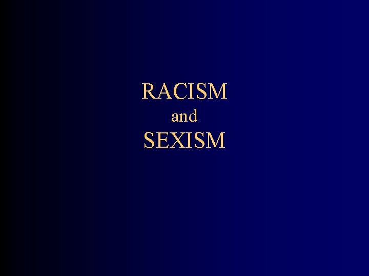 RACISM and SEXISM 