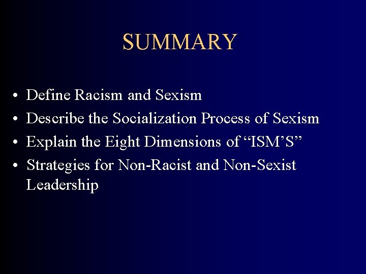 SUMMARY • • Define Racism and Sexism Describe the Socialization Process of Sexism Explain