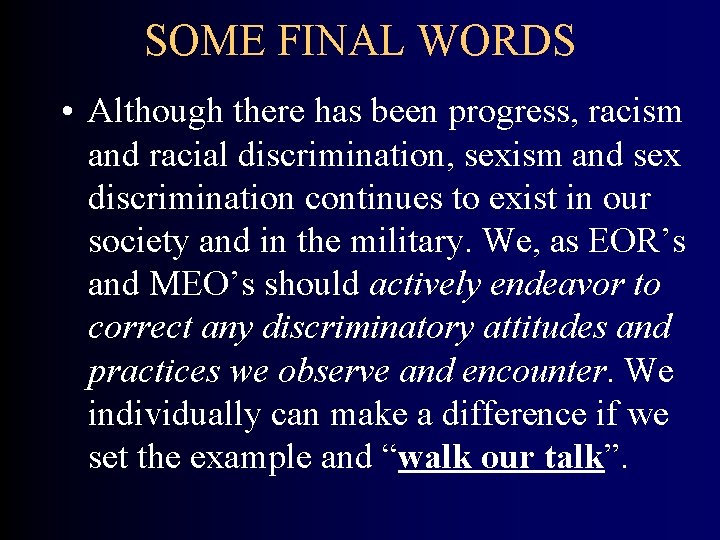 SOME FINAL WORDS • Although there has been progress, racism and racial discrimination, sexism