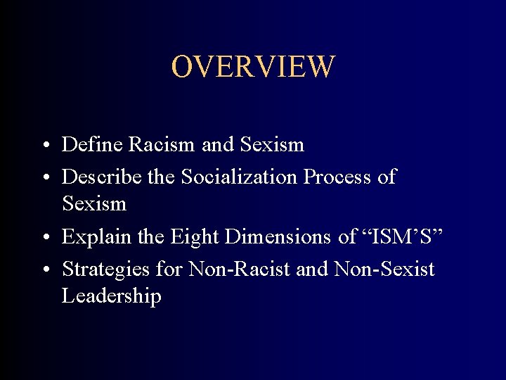 OVERVIEW • Define Racism and Sexism • Describe the Socialization Process of Sexism •