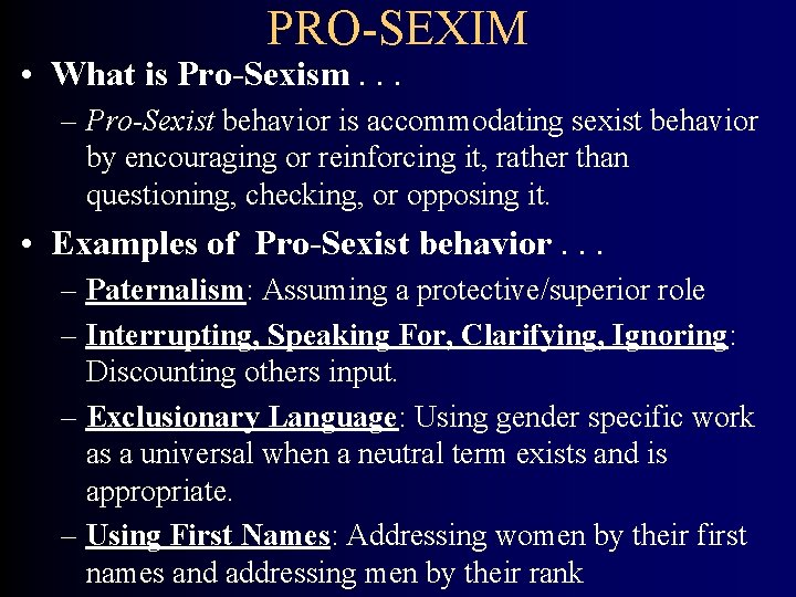PRO-SEXIM • What is Pro-Sexism. . . – Pro-Sexist behavior is accommodating sexist behavior