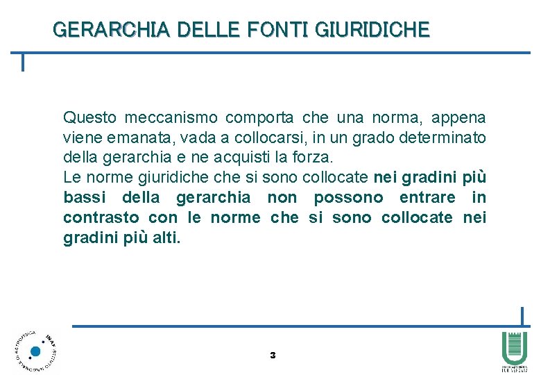 GERARCHIA DELLE FONTI GIURIDICHE Questo meccanismo comporta che una norma, appena viene emanata, vada