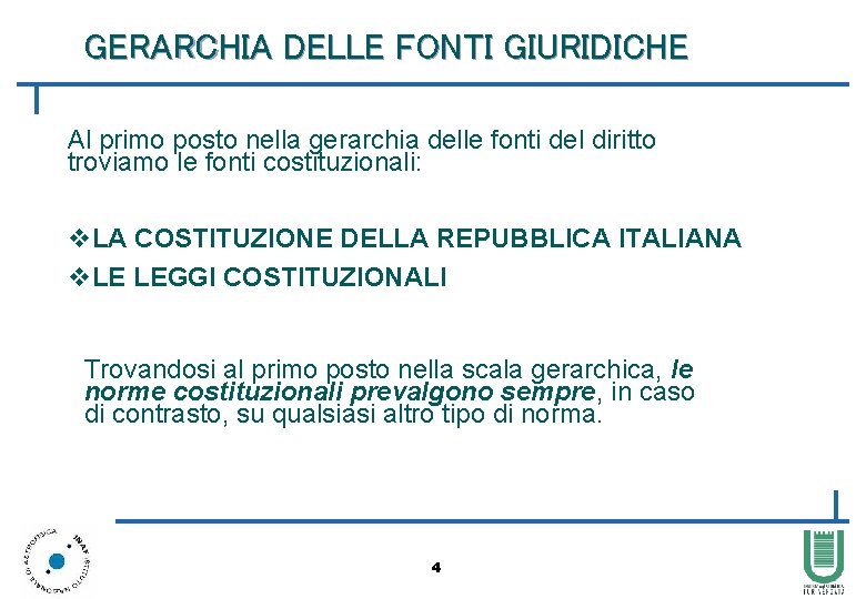 GERARCHIA DELLE FONTI GIURIDICHE Al primo posto nella gerarchia delle fonti del diritto troviamo