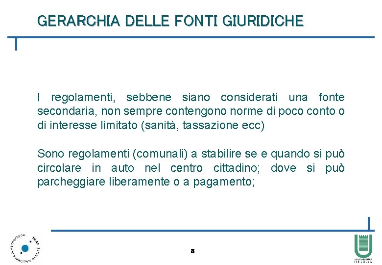 GERARCHIA DELLE FONTI GIURIDICHE I regolamenti, sebbene siano considerati una fonte secondaria, non sempre