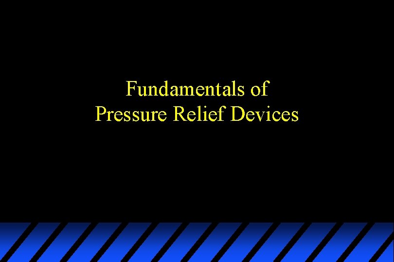 Fundamentals of Pressure Relief Devices 