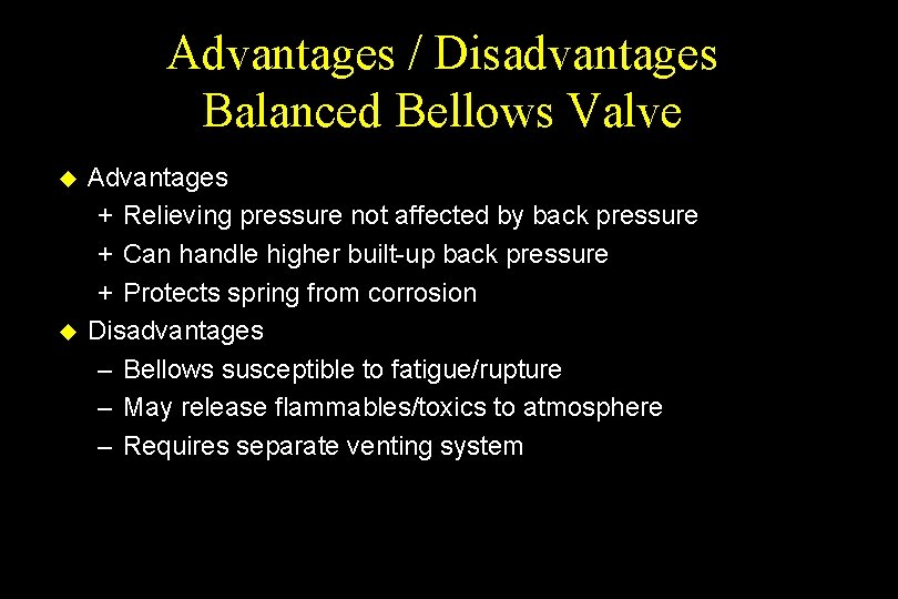 Advantages / Disadvantages Balanced Bellows Valve u u Advantages + Relieving pressure not affected