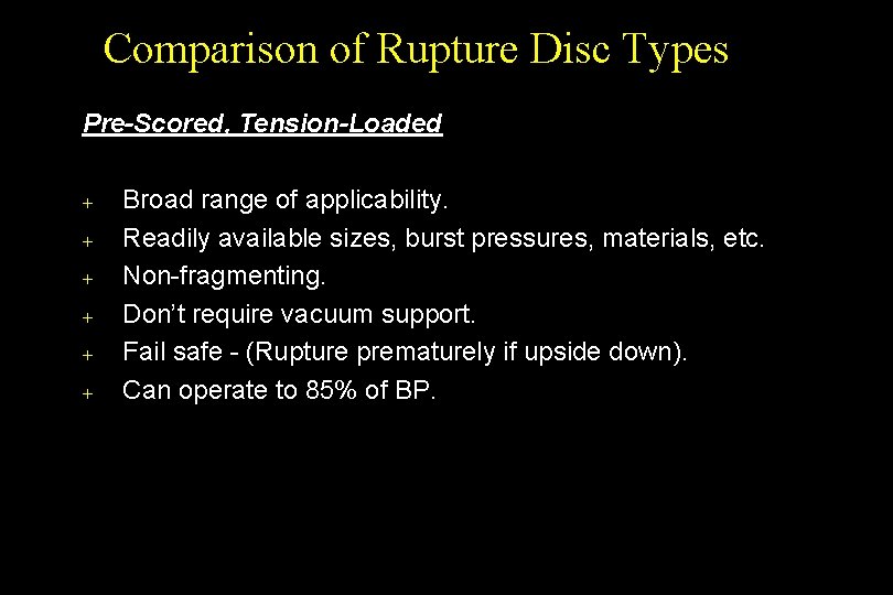 Comparison of Rupture Disc Types Pre-Scored, Tension-Loaded + + + Broad range of applicability.