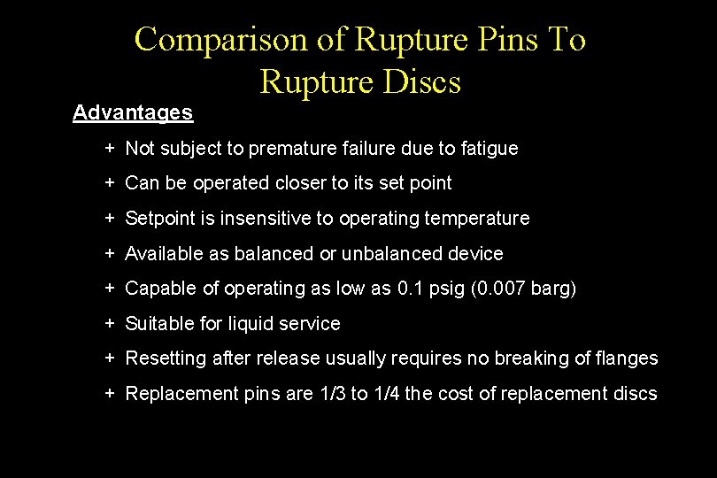 Comparison of Rupture Pins To Rupture Discs Advantages + Not subject to premature failure