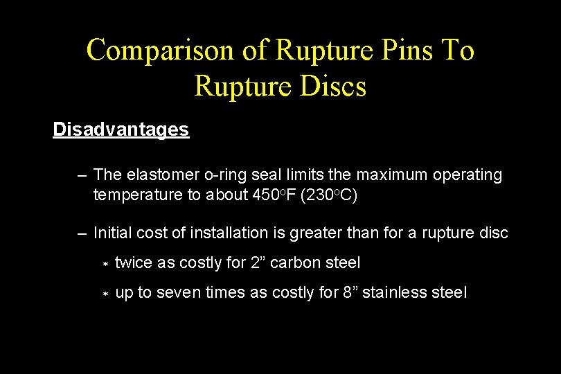Comparison of Rupture Pins To Rupture Discs Disadvantages – The elastomer o-ring seal limits