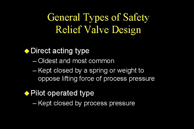 General Types of Safety Relief Valve Design u Direct acting type – Oldest and