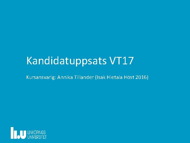 Kandidatuppsats VT 17 Kursansvarig: Annika Tillander (Isak Hietala Höst 2016) 