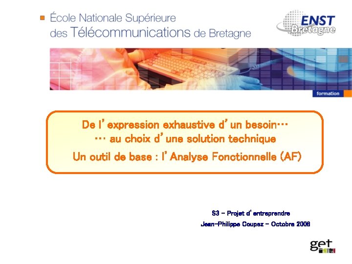 De l’expression exhaustive d’un besoin… … au choix d’une solution technique Un outil de