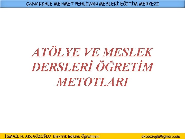 ATÖLYE VE MESLEK DERSLERİ ÖĞRETİM METOTLARI 1 ATÖLYE VE MESLEK DERSLERİ ÖĞRETİM METOTLARI 1