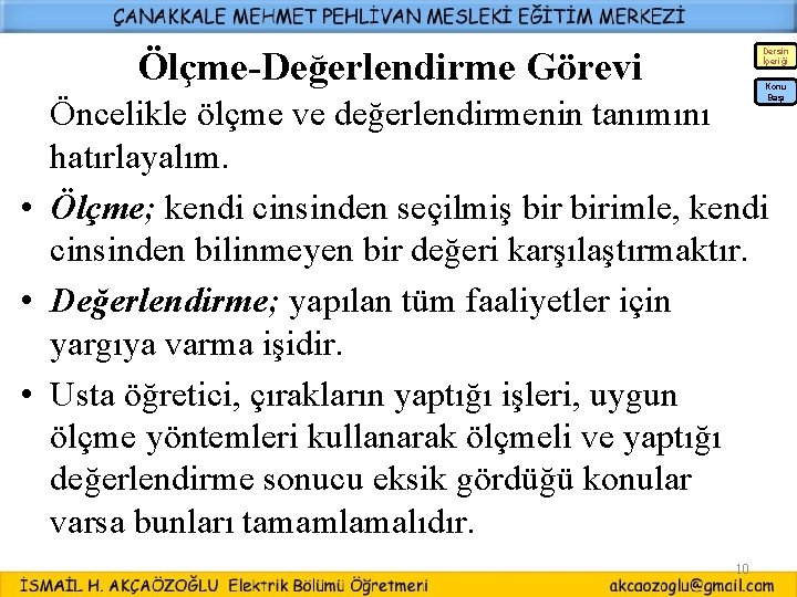 Ölçme-Değerlendirme Görevi Dersin İçeriği Konu Başı Öncelikle ölçme ve değerlendirmenin tanımını hatırlayalım. • Ölçme; Ölçme-Değerlendirme Görevi Dersin İçeriği Konu Başı Öncelikle ölçme ve değerlendirmenin tanımını hatırlayalım. • Ölçme;