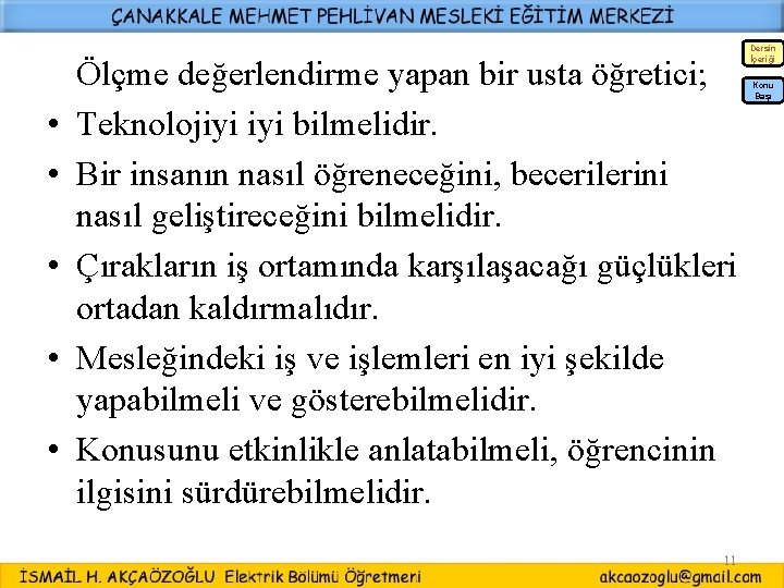 • • • Ölçme değerlendirme yapan bir usta öğretici; Teknolojiyi bilmelidir. Bir insanın • • • Ölçme değerlendirme yapan bir usta öğretici; Teknolojiyi bilmelidir. Bir insanın