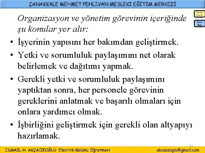 • • Organizasyon ve yönetim görevinin içeriğinde şu konular yer alır: İşyerinin yapısını • • Organizasyon ve yönetim görevinin içeriğinde şu konular yer alır: İşyerinin yapısını