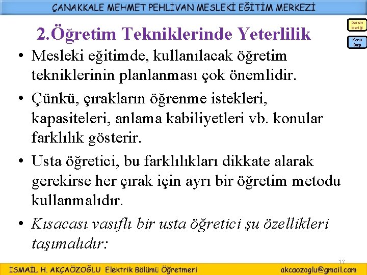 Dersin İçeriği 2. Öğretim Tekniklerinde Yeterlilik • Mesleki eğitimde, kullanılacak öğretim tekniklerinin planlanması çok Dersin İçeriği 2. Öğretim Tekniklerinde Yeterlilik • Mesleki eğitimde, kullanılacak öğretim tekniklerinin planlanması çok
