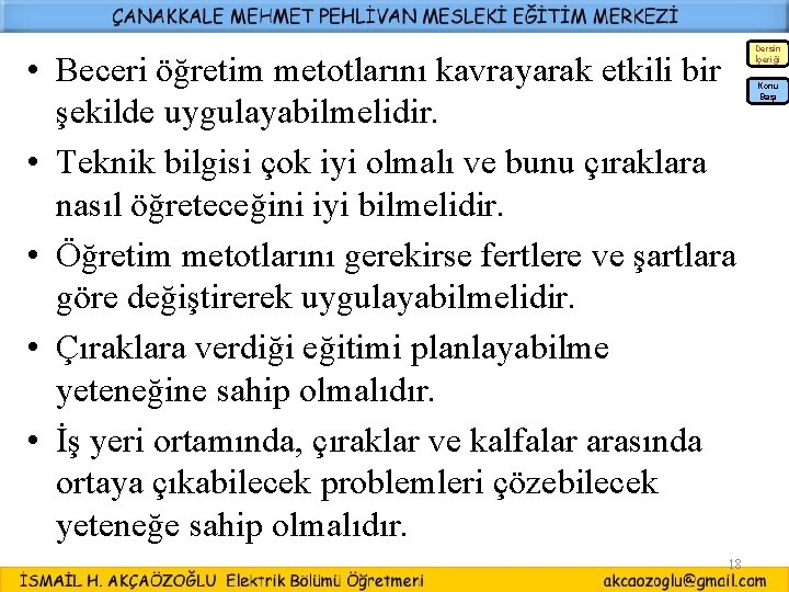 • Beceri öğretim metotlarını kavrayarak etkili bir şekilde uygulayabilmelidir. • Teknik bilgisi çok • Beceri öğretim metotlarını kavrayarak etkili bir şekilde uygulayabilmelidir. • Teknik bilgisi çok