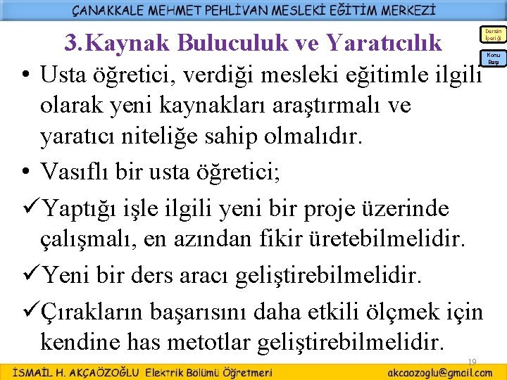 3. Kaynak Buluculuk ve Yaratıcılık • Usta öğretici, verdiği mesleki eğitimle ilgili olarak yeni 3. Kaynak Buluculuk ve Yaratıcılık • Usta öğretici, verdiği mesleki eğitimle ilgili olarak yeni