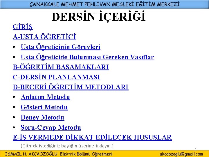 DERSİN İÇERİĞİ GİRİŞ A-USTA ÖĞRETİCİ • Usta Öğreticinin Görevleri • Usta Öğreticide Bulunması Gereken DERSİN İÇERİĞİ GİRİŞ A-USTA ÖĞRETİCİ • Usta Öğreticinin Görevleri • Usta Öğreticide Bulunması Gereken