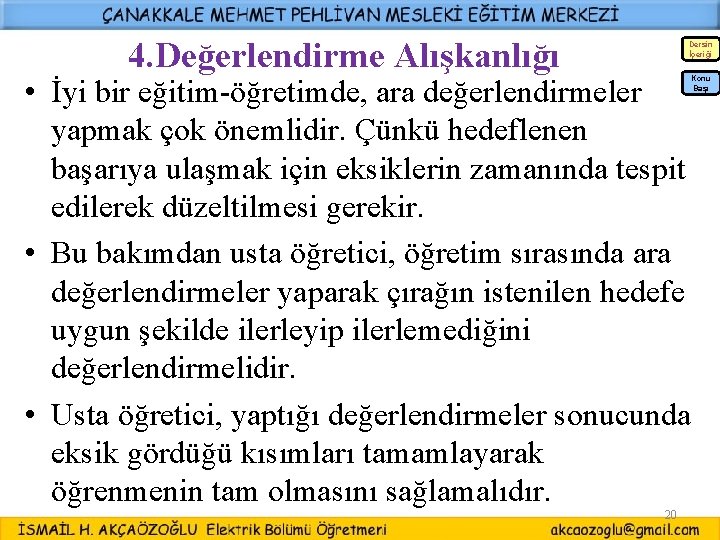 4. Değerlendirme Alışkanlığı Dersin İçeriği • İyi bir eğitim-öğretimde, ara değerlendirmeler yapmak çok önemlidir. 4. Değerlendirme Alışkanlığı Dersin İçeriği • İyi bir eğitim-öğretimde, ara değerlendirmeler yapmak çok önemlidir.