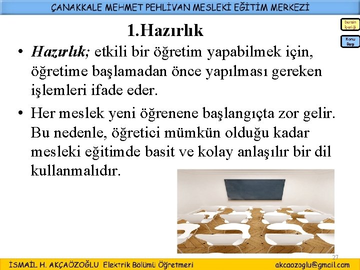 Dersin İçeriği 1. Hazırlık • Hazırlık; etkili bir öğretim yapabilmek için, öğretime başlamadan önce Dersin İçeriği 1. Hazırlık • Hazırlık; etkili bir öğretim yapabilmek için, öğretime başlamadan önce