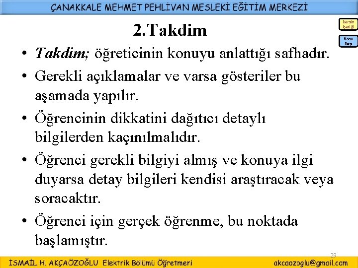 Dersin İçeriği 2. Takdim • Takdim; öğreticinin konuyu anlattığı safhadır. • Gerekli açıklamalar ve Dersin İçeriği 2. Takdim • Takdim; öğreticinin konuyu anlattığı safhadır. • Gerekli açıklamalar ve