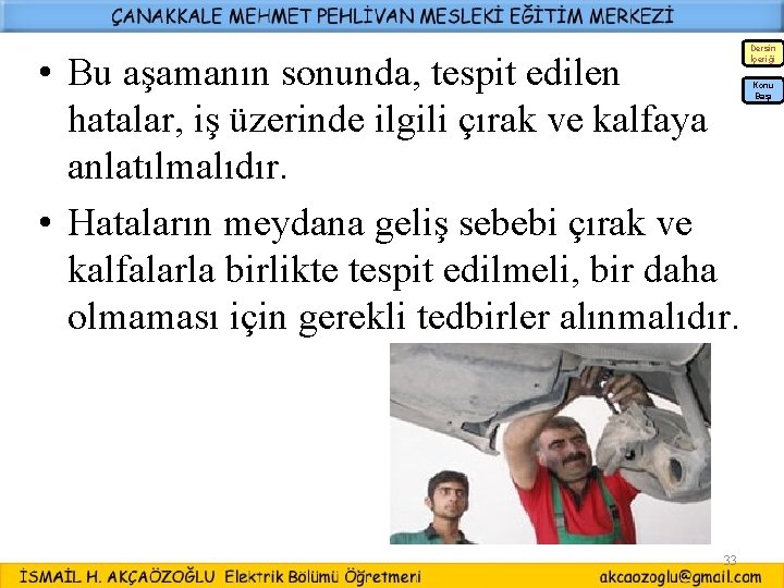 • Bu aşamanın sonunda, tespit edilen hatalar, iş üzerinde ilgili çırak ve kalfaya • Bu aşamanın sonunda, tespit edilen hatalar, iş üzerinde ilgili çırak ve kalfaya