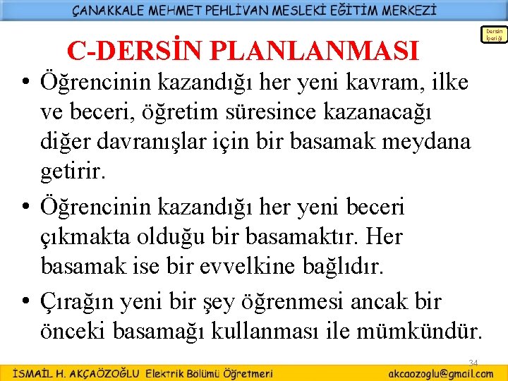 Dersin İçeriği C-DERSİN PLANLANMASI • Öğrencinin kazandığı her yeni kavram, ilke ve beceri, öğretim Dersin İçeriği C-DERSİN PLANLANMASI • Öğrencinin kazandığı her yeni kavram, ilke ve beceri, öğretim