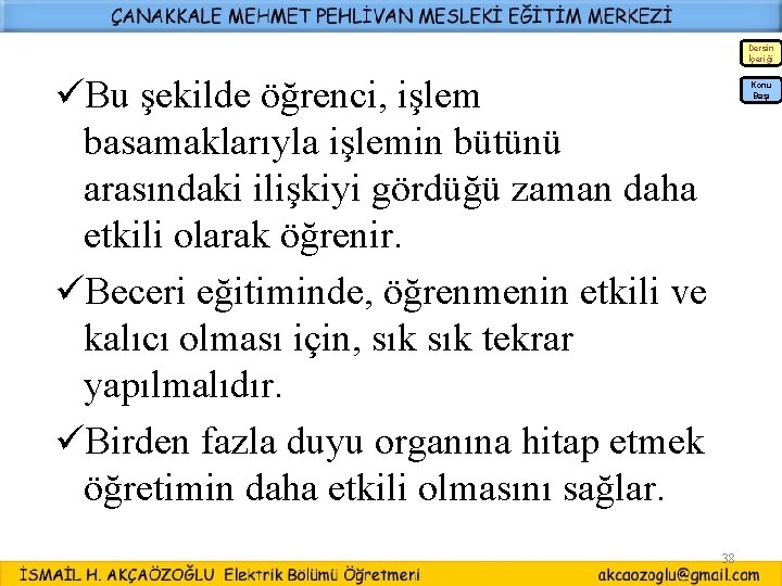 Dersin İçeriği üBu şekilde öğrenci, işlem basamaklarıyla işlemin bütünü arasındaki ilişkiyi gördüğü zaman daha Dersin İçeriği üBu şekilde öğrenci, işlem basamaklarıyla işlemin bütünü arasındaki ilişkiyi gördüğü zaman daha