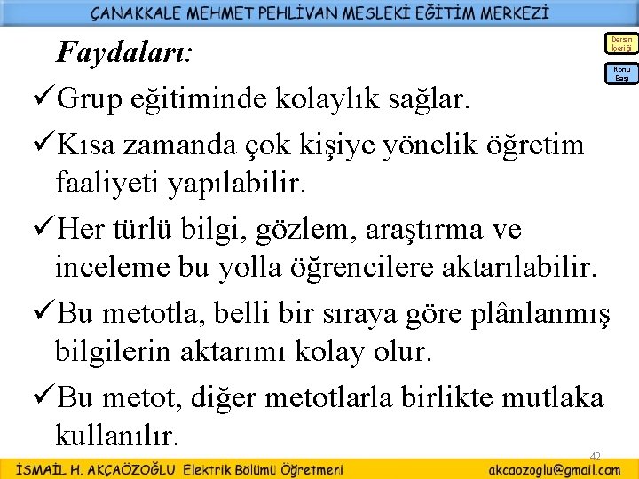 Faydaları: üGrup eğitiminde kolaylık sağlar. üKısa zamanda çok kişiye yönelik öğretim faaliyeti yapılabilir. üHer Faydaları: üGrup eğitiminde kolaylık sağlar. üKısa zamanda çok kişiye yönelik öğretim faaliyeti yapılabilir. üHer