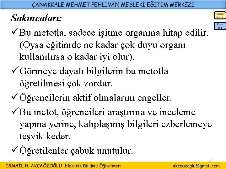 Sakıncaları: ü Bu metotla, sadece işitme organına hitap edilir. (Oysa eğitimde ne kadar çok Sakıncaları: ü Bu metotla, sadece işitme organına hitap edilir. (Oysa eğitimde ne kadar çok