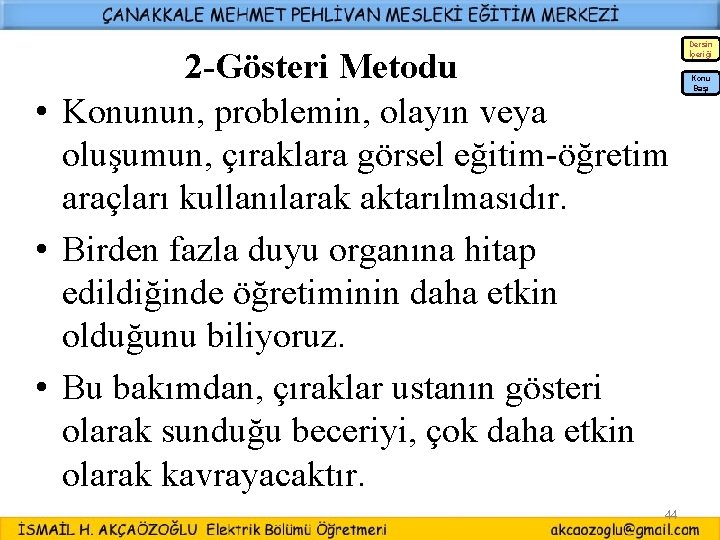 2 -Gösteri Metodu • Konunun, problemin, olayın veya oluşumun, çıraklara görsel eğitim-öğretim araçları kullanılarak 2 -Gösteri Metodu • Konunun, problemin, olayın veya oluşumun, çıraklara görsel eğitim-öğretim araçları kullanılarak