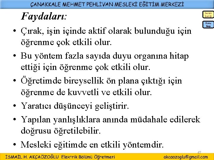 Faydaları: Dersin İçeriği • Çırak, işin içinde aktif olarak bulunduğu için öğrenme çok etkili Faydaları: Dersin İçeriği • Çırak, işin içinde aktif olarak bulunduğu için öğrenme çok etkili