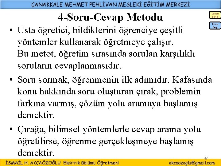 4 -Soru-Cevap Metodu Dersin İçeriği Konu Başı • Usta öğretici, bildiklerini öğrenciye çeşitli yöntemler 4 -Soru-Cevap Metodu Dersin İçeriği Konu Başı • Usta öğretici, bildiklerini öğrenciye çeşitli yöntemler