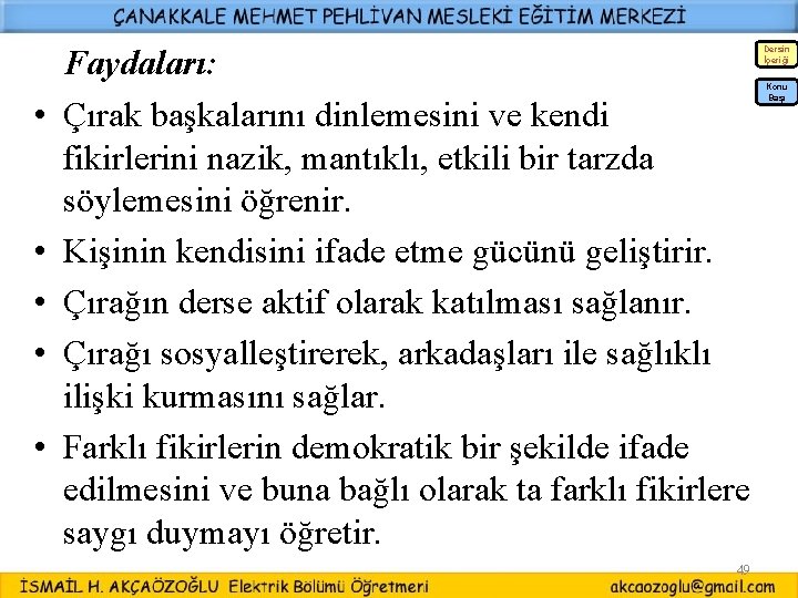 • • • Faydaları: Çırak başkalarını dinlemesini ve kendi fikirlerini nazik, mantıklı, etkili • • • Faydaları: Çırak başkalarını dinlemesini ve kendi fikirlerini nazik, mantıklı, etkili