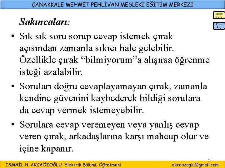 Sakıncaları: • Sık sorup cevap istemek çırak açısından zamanla sıkıcı hale gelebilir. Özellikle çırak Sakıncaları: • Sık sorup cevap istemek çırak açısından zamanla sıkıcı hale gelebilir. Özellikle çırak