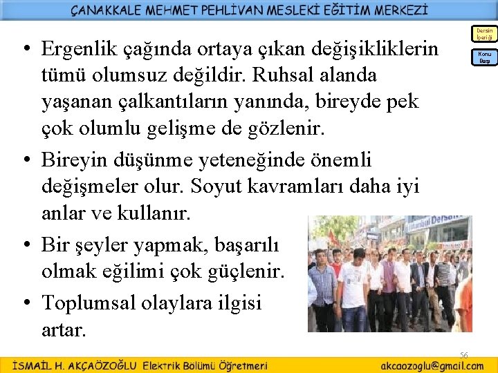 Dersin İçeriği • Ergenlik çağında ortaya çıkan değişikliklerin tümü olumsuz değildir. Ruhsal alanda yaşanan Dersin İçeriği • Ergenlik çağında ortaya çıkan değişikliklerin tümü olumsuz değildir. Ruhsal alanda yaşanan