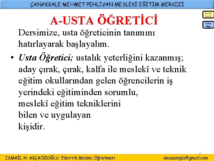 Dersin İçeriği A-USTA ÖĞRETİCİ Konu Başı Dersimize, usta öğreticinin tanımını hatırlayarak başlayalım. • Usta Dersin İçeriği A-USTA ÖĞRETİCİ Konu Başı Dersimize, usta öğreticinin tanımını hatırlayarak başlayalım. • Usta