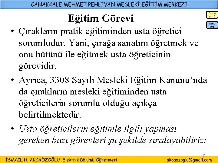 Dersin İçeriği Eğitim Görevi • Çırakların pratik eğitiminden usta öğretici sorumludur. Yani, çırağa sanatını Dersin İçeriği Eğitim Görevi • Çırakların pratik eğitiminden usta öğretici sorumludur. Yani, çırağa sanatını