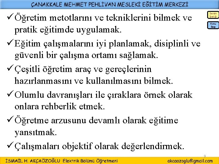 ü Öğretim metotlarını ve tekniklerini bilmek ve pratik eğitimde uygulamak. ü Eğitim çalışmalarını iyi ü Öğretim metotlarını ve tekniklerini bilmek ve pratik eğitimde uygulamak. ü Eğitim çalışmalarını iyi