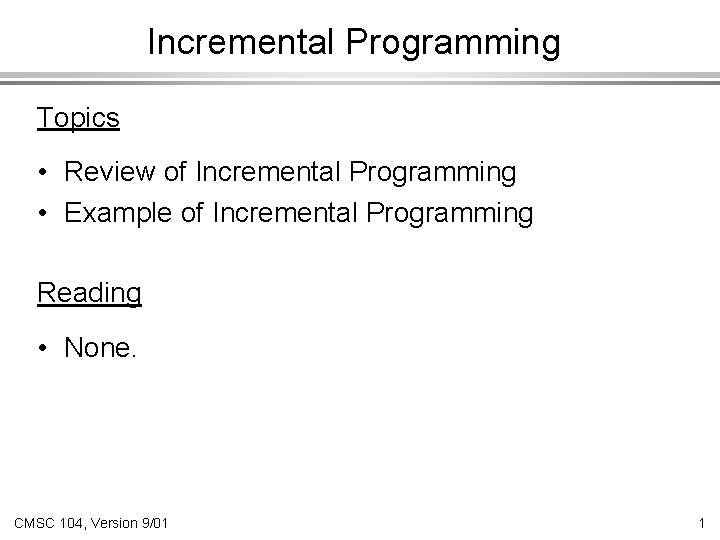 Incremental Programming Topics • Review of Incremental Programming • Example of Incremental Programming Reading