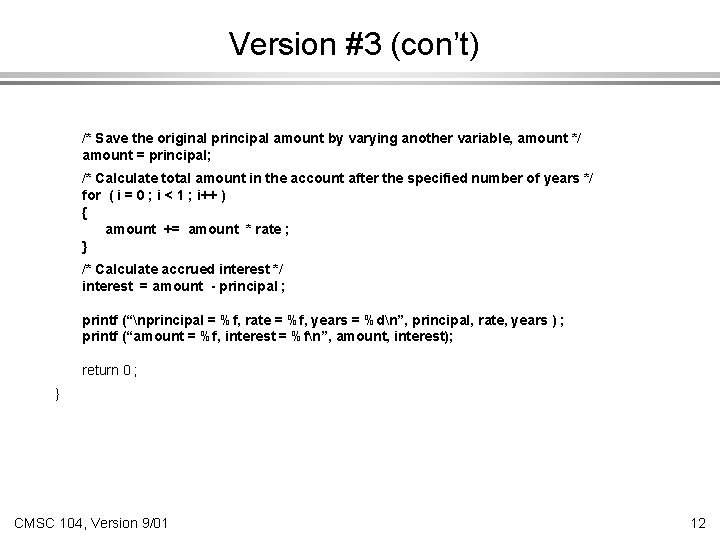 Version #3 (con’t) /* Save the original principal amount by varying another variable, amount
