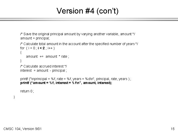 Version #4 (con’t) /* Save the original principal amount by varying another variable, amount