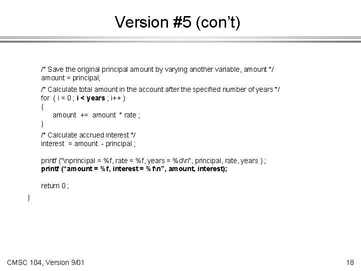 Version #5 (con’t) /* Save the original principal amount by varying another variable, amount