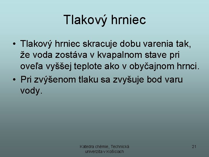 Tlakový hrniec • Tlakový hrniec skracuje dobu varenia tak, že voda zostáva v kvapalnom